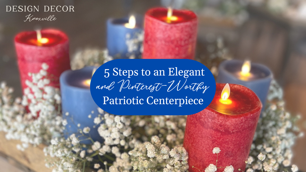 5 Steps to an Elegant (and Pinterest-worthy) July 4th Centerpiece